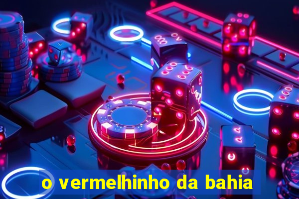 o vermelhinho da bahia